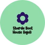 Business logo of Sharda Boot house Rajoli