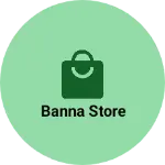 Business logo of Banna store