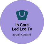 Business logo of Ib care led lcd tv repair shop