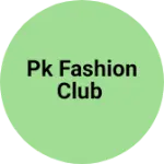 Business logo of Pk fashion club