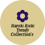 Business logo of Harshi Rishi Trendy Collection's