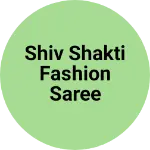 Business logo of Shiv shakti fashion saree