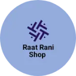 Business logo of raat rani shop