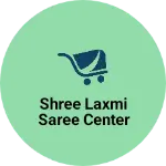 Business logo of Shree laxmi saree center