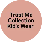 Business logo of Trust me collection kid's wear