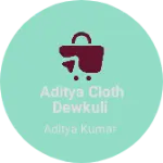 Business logo of Aditya cloth dewkuli