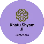 Business logo of Khatu Shyam ji