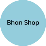 Business logo of Bhan shop