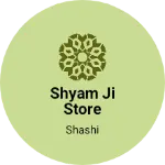 Business logo of Shyam Ji Store