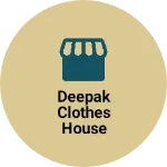 Business logo of DEEPAK CLOTHES HOUSE