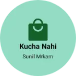 Business logo of Kucha nahi