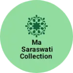 Business logo of Ma saraswati collection