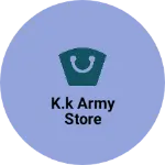 Business logo of K.K Army store