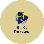 Business logo of R . K . Dresses