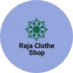 Business logo of Raja clothe shop