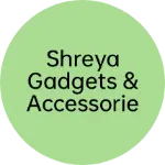 Business logo of Shreya gadgets & Accessories