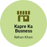 Business logo of Kapre ka busness