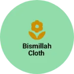 Business logo of Bismillah cloth