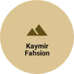 Business logo of Kaymir fahsion