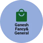 Business logo of Ganesh fancy& general Store