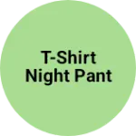 Business logo of T-shirt night pant