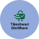 Business logo of Tikeshwari ghritlhare