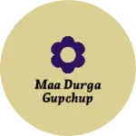 Business logo of Maa durga gupchup