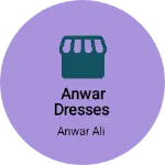 Business logo of Anwar Dresses