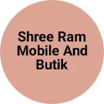Business logo of SHREE RAM MOBILE AND BUTIK
