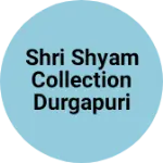Business logo of Shri Shyam collection Durgapuri
