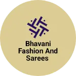 Business logo of Bhavani fashion and sarees