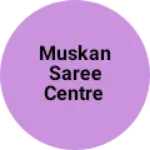 Business logo of Muskan saree centre