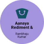 Business logo of Aanaya rediment & Batralle
