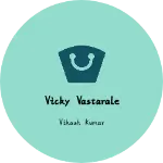 Business logo of Vicky vastarale