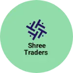 Business logo of Shree TRADERS