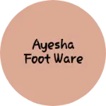 Business logo of Ayesha foot ware