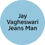 Business logo of Jay vagheswari jeans man