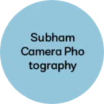 Business logo of SUBHAM CAMERA PHOTOGRAPHY