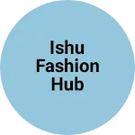 Business logo of ISHU FASHION HUB