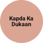 Business logo of Kapda ka dukaan