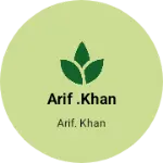 Business logo of Arif .khan