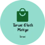 Business logo of Taruni cloth matiya