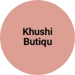 Business logo of khushi butiqu