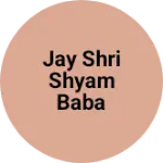 Business logo of Jay Shri Shyam Baba