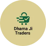 Business logo of DHAMA JI TRADERS