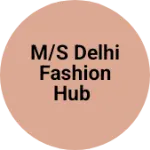 Business logo of M/s Delhi Fashion Hub