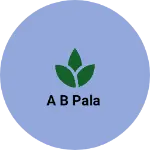 Business logo of A B PALA