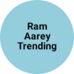 Business logo of Ram Aarey Trending Company