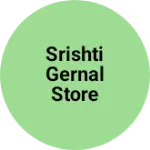 Business logo of Srishti gernal store