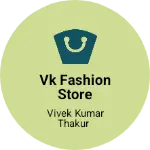 Business logo of Vk fashion store